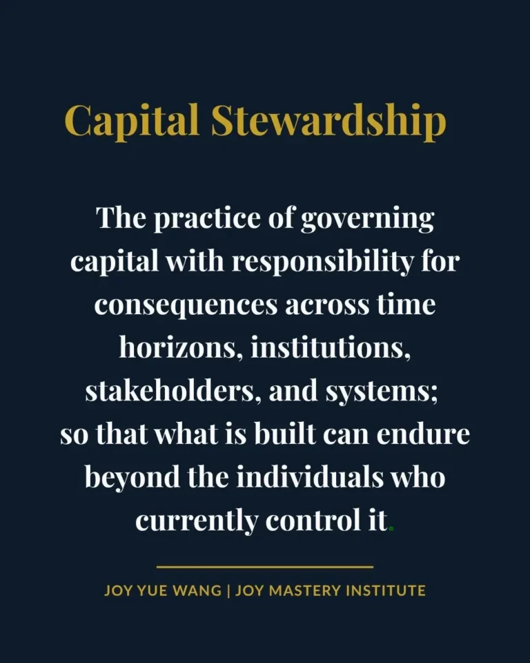 Capital Stewardship is the practice of governing capital with responsibility for consequences across time horizons, institutions, stakeholders, and systems so that what is built can endure beyond current decision-makers.